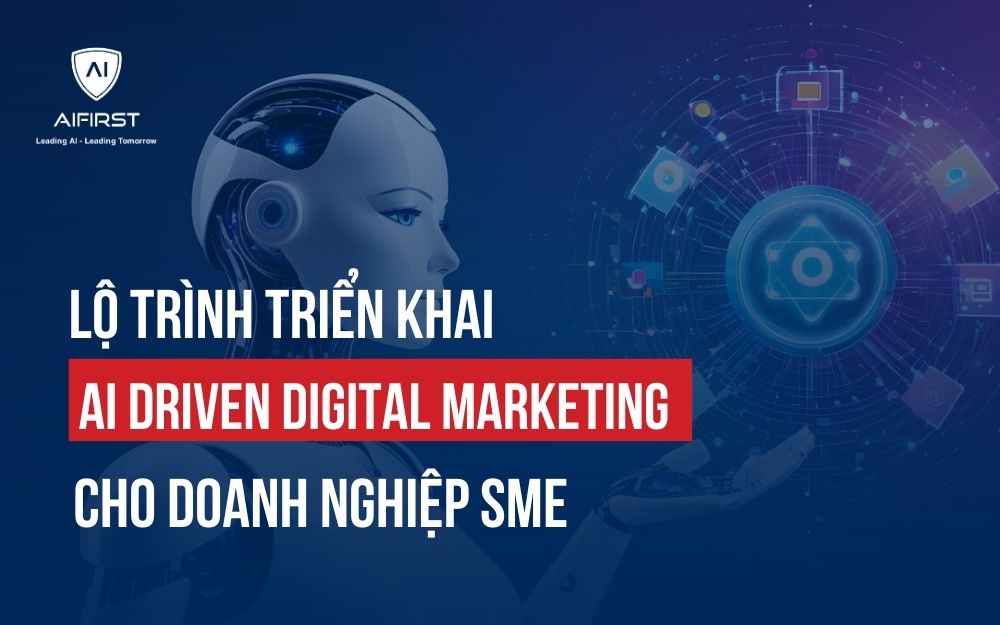 LỘ TRÌNH TRIỂN KHAI AI DRIVEN DIGITAL MARKETING CHO DOANH NGHIỆP SME